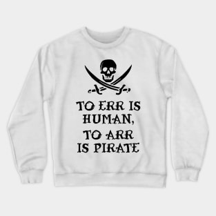 To Err Is Human, To Arr Is Pirate Crewneck Sweatshirt